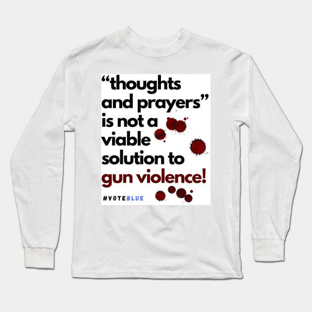 thoughts and prayers is not enough! Long Sleeve T-Shirt by Doodle and Things